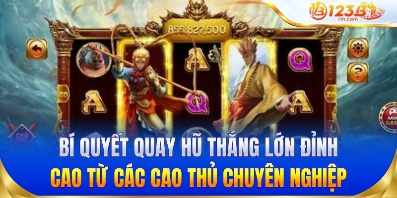 Bí quyết quay hũ thắng lớn đỉnh cao từ các cao thủ chuyên nghiệp