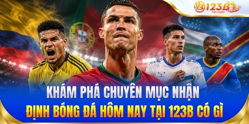 Khám phá chuyên mục nhận định bóng đá hôm nay tại 123B có gì